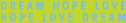 Dream hope love Hope love Dream
